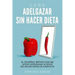 Como Adelgazar Sin Hacer Dieta: El increíble método que me ayudo adelgazar 30 kilos sin hacer dietas ni ejercicio