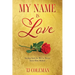 My Name Is Love: Seeing God As We've Never Seen Him Before