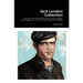 Jack London Collection: The Call of the Wild, White Fang, A Day's Lodging, John Barleycorn, Love of Life and Hobos in the Night