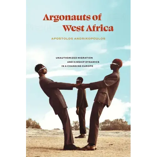 Argonauts of West Africa: Unauthorized Migration and Kinship Dynamics in a Changing Europe