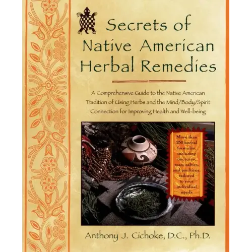 Secrets of Native American Herbal Remedies: A Comprehensive Guide to the Native American Tradition of Using Herbs and the Mind/Body/Spirit Connection