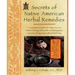 Secrets of Native American Herbal Remedies: A Comprehensive Guide to the Native American Tradition of Using Herbs and the Mind/Body/Spirit Connection