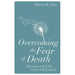 Overcoming the Fear of Death: Through Each of the 4 Main Belief Systems