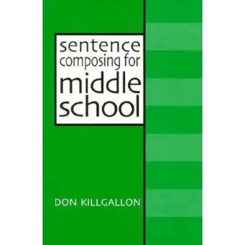 Sentence Composing for Middle School: A Worktext on Sentence Variety and Maturity