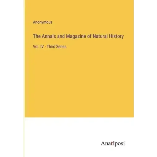 The Annals and Magazine of Natural History: Vol. IV - Third Series