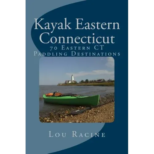 Kayak Eastern Connecticut: 70 Eastern CT Paddling Destinations