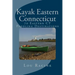 Kayak Eastern Connecticut: 70 Eastern CT Paddling Destinations