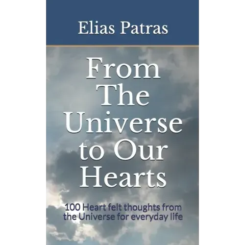 From The Universe to Our Hearts: 100 Heart felt thoughts from the Universe for everyday life