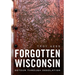 Forgotten Wisconsin: Detour Through Desolation