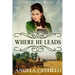 Westward Wanderers-Book One: Where He Leads: Clean Christian Historical Oregon Trail Fiction with Romance