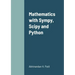 Mathematics with Sympy, Scipy and Python