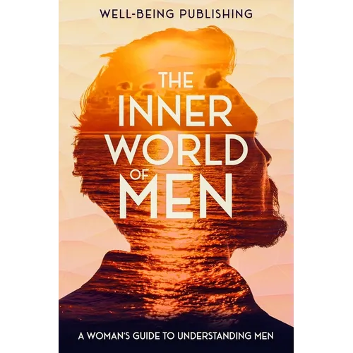 The Inner World of Men: A Woman's Guide to Understanding Men