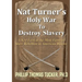 Nat Turner's Holy War To Destroy Slavery