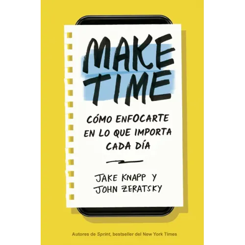 Make Time (Spanish Edition): Cómo Enfocarte En Lo Que Importa Cada Día
