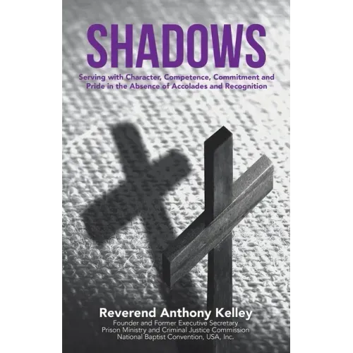 Shadows: Serving with Character, Competence, Commitment and Pride in the Absence of Accolades and Recognition