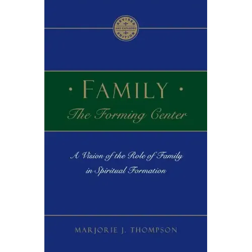 Family the Forming Center: A Vision of the Role of Family in Spiritual Formation