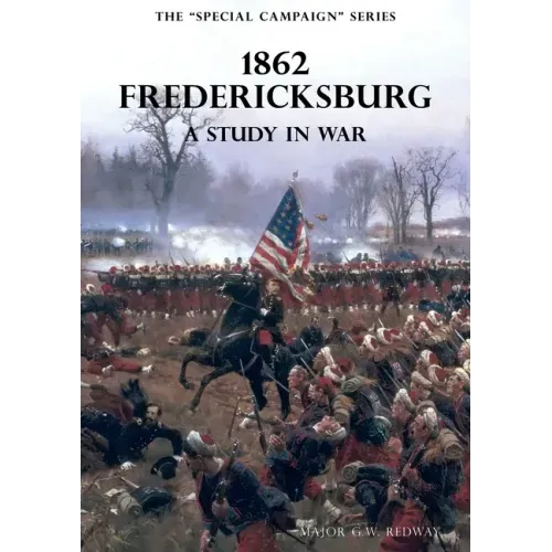 The Special Campaign Series: 1862 FREDERICKSBURG: A Study In War