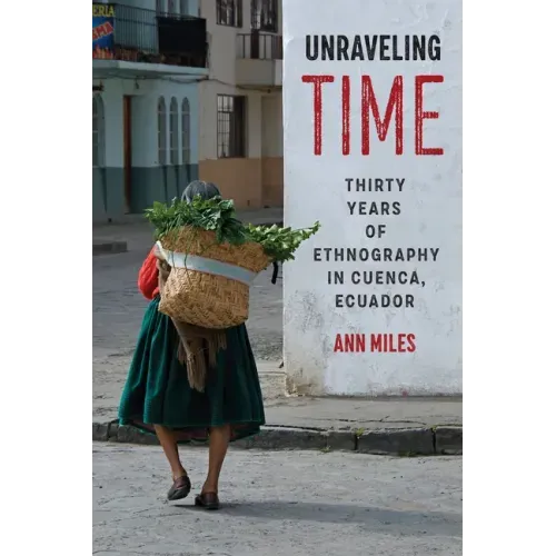 Unraveling Time: Thirty Years of Ethnography in Cuenca, Ecuador