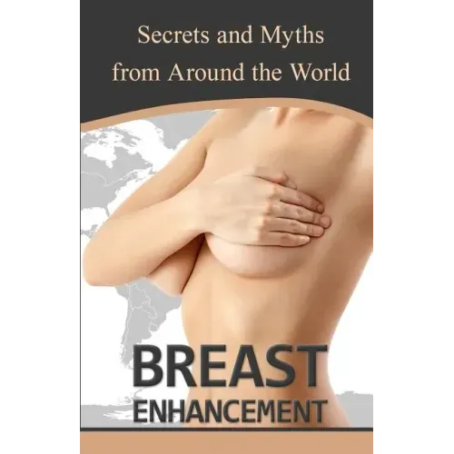 Breast Enhancement Secrets and Myths from Around the World