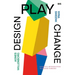 Design, Play, Change: A Playful Introduction to Design Thinking