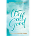 It's All Good: How to Trust and Surrender to the Bigger Plan