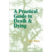 A Practical Guide to Death and Dying