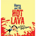 Harry and the Hot Lava