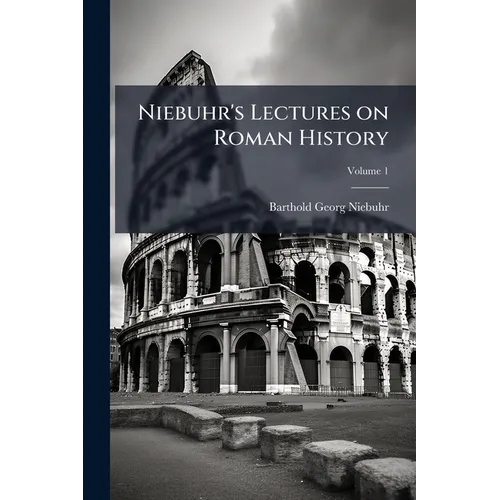 Niebuhr's Lectures on Roman History; Volume 1