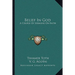 Belief In God: A Course Of Sermons On Faith