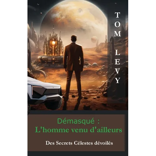 Démasqué - L'Homme Venu d'Ailleurs: Des Secrets Célestes dévoilés