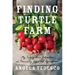 Finding Turtle Farm: My Twenty-Acre Adventure in Community-Supported Agriculture