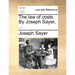 The Law of Costs. by Joseph Sayer, ...