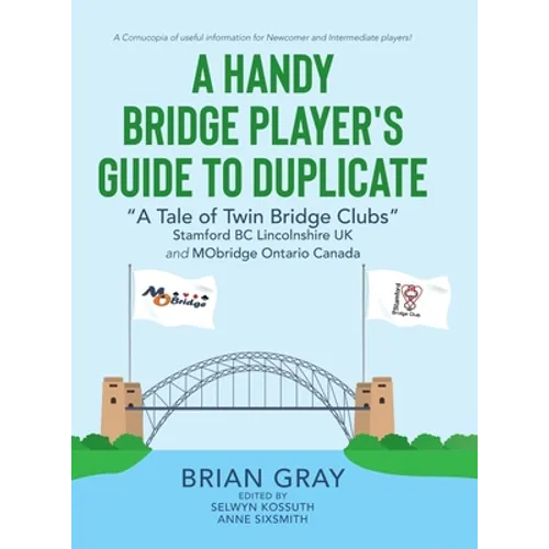 A Handy Bridge Player's Guide to Duplicate: "A Tale of Twin Bridge Clubs" Stamford BC Lincolnshire UK and MObridge Ontario Canada