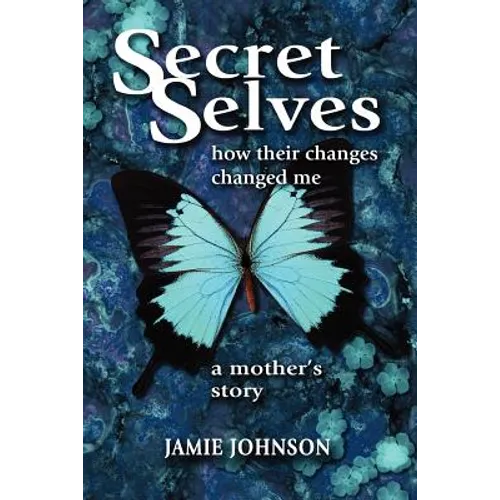 Secret Selves: How Their Changes Changed Me