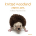 Knitted Woodland Creatures: A Collection of Cute Critters to Make