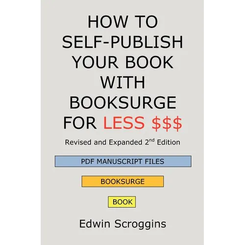 How to Self-Publish Your Book with Booksurge for Less $$$: A Step-by-Step Guide for Designing & Formatting Your Microsoft Word Book to POD & PDF Press