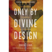 Only By Divine Design