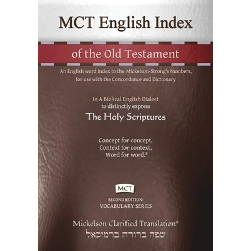 MCT English Index of the Old Testament, Mickelson Clarified: An English word index to the Mickelson-Strong's Numbers, for use with the Concordance and