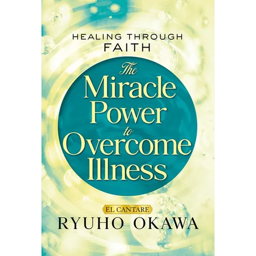 The Miracle Power to Overcome Illness: Healing Through Faith