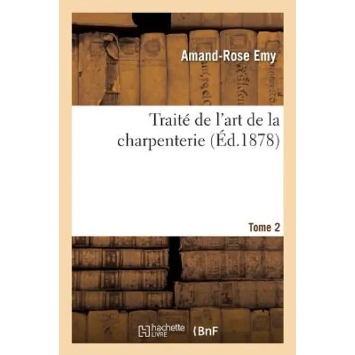 Traité de l'Art de la Charpenterie. Tome 2