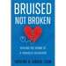 Bruised Not Broken: Healing the Shame of a Troubled Childhood