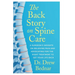 The Back Story on Spine Care: A Surgeon's Insights on Relieving Pain and Advocating for the Right Treatment to Get Your Life Back