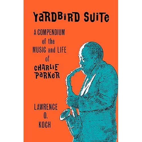 Yardbird Suite: A Compendium of the Music and Life of Charlie Parker