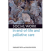 Social Work in End-Of-Life and Palliative Care