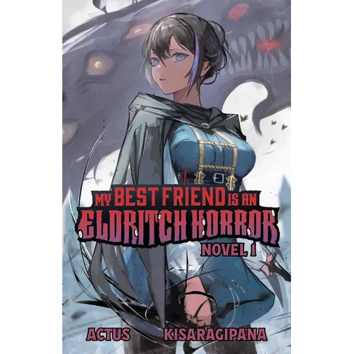 My Best Friend Is an Eldritch Horror (Light Novel) Vol. 1