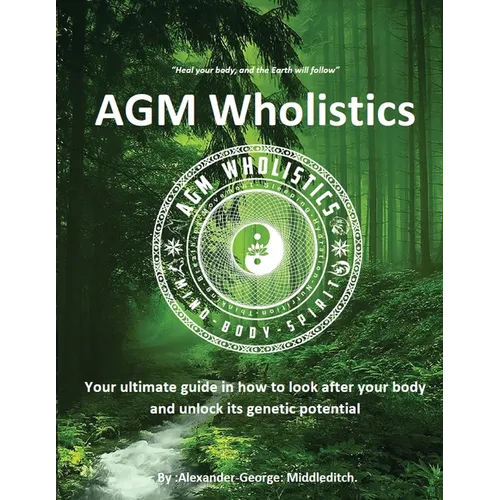 AGM Wholistics: Your ultimate guide in how to look after your body and unlock its genetic potential
