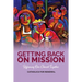 Getting Back on Mission: Reforming our Church Together