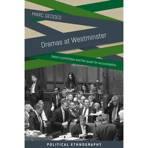 Dramas at Westminster: Select Committees and the Quest for Accountability