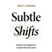 Subtle Shifts: Simple Strategies for Sustainable Success