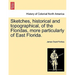Sketches, Historical and Topographical, of the Floridas, More Particularly of East Florida.